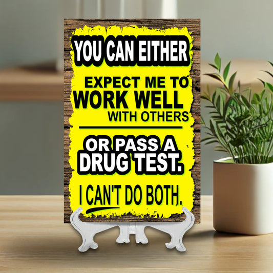 Funny Aluminum Desktop Sign - "You Can Either Expect Me to Work Well with Others or Pass a Drug Test - I Can't Do Both" - Office Humor Gift