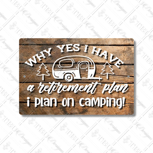 Why Yes I Have a Retirement Plan - Camping Aluminum Sign | Sublimation Print with Rustic Wood Background | Perfect Camper Décor