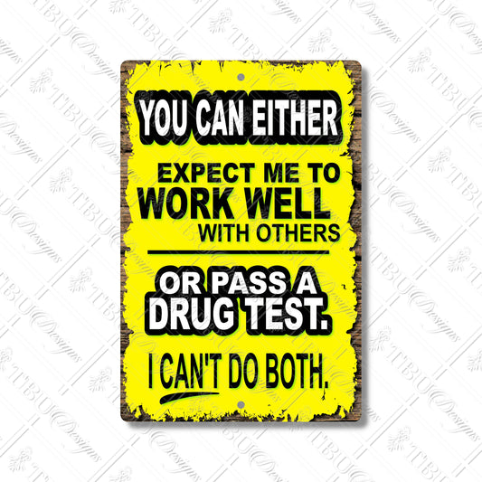 Hilarious Aluminum Sign - "You Can Either Expect Me to Work Well or Pass a Drug Test" - Fun Sublimation Print for Home, Bar, or Office Decor