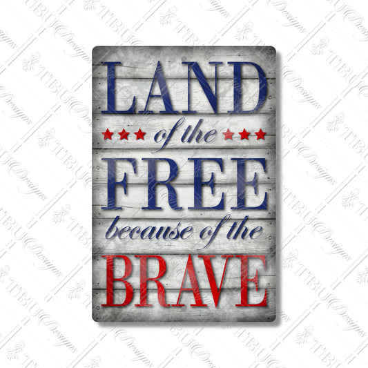 Patriotic Aluminum Wall Sign – 'Land of the Free Because of the Brave' – Weathered Wood Look with Bold Red, White, and Blue Design