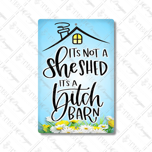 Funny 'She Shed' Aluminum Sign - Not a She Shed, it’s a Bitch Barn - Durable Sublimation Print for Garden, Home Decor & Gifts